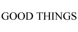 GOOD THINGS trademark