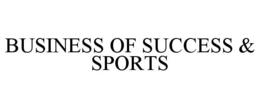 BUSINESS OF SUCCESS & SPORTS trademark