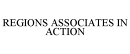 REGIONS ASSOCIATES IN ACTION trademark