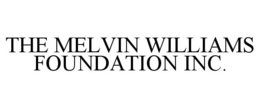 THE MELVIN WILLIAMS FOUNDATION INC. trademark