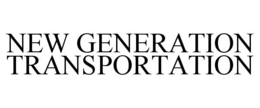 NEW GENERATION TRANSPORTATION trademark
