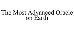 THE MOST ADVANCED ORACLE ON EARTH trademark