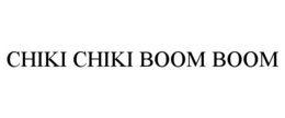 CHIKI CHIKI BOOM BOOM trademark