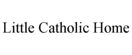 LITTLE CATHOLIC HOME trademark