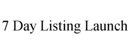 7 DAY LISTING LAUNCH trademark