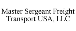 MASTER SERGEANT FREIGHT TRANSPORT USA, LLC trademark