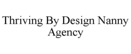 THRIVING BY DESIGN NANNY AGENCY trademark