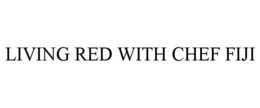 LIVING RED WITH CHEF FIJI trademark