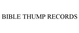 BIBLE THUMP RECORDS trademark