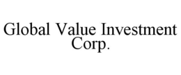 GLOBAL VALUE INVESTMENT CORP. trademark