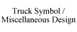 TRUCK SYMBOL / MISCELLANEOUS DESIGN trademark