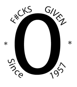 0 F#CKS GIVEN * SINCE 1957 * trademark