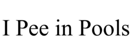 I PEE IN POOLS trademark