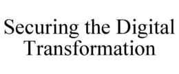 SECURING THE DIGITAL TRANSFORMATION trademark