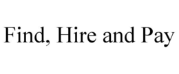 FIND, HIRE AND PAY trademark