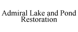 ADMIRAL LAKE AND POND RESTORATION trademark
