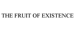 THE FRUIT OF EXISTENCE trademark