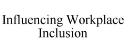 INFLUENCING WORKPLACE INCLUSION trademark