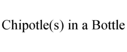 CHIPOTLE(S) IN A BOTTLE trademark