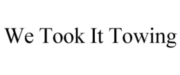 WE TOOK IT TOWING trademark