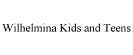 WILHELMINA KIDS AND TEENS trademark