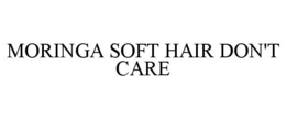 MORINGA SOFT HAIR DON'T CARE trademark