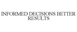 INFORMED DECISIONS BETTER RESULTS trademark