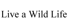 LIVE A WILD LIFE trademark