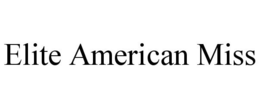 ELITE AMERICAN MISS trademark