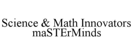 SCIENCE & MATH INNOVATORS MASTERMINDS trademark