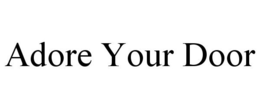 ADORE YOUR DOOR trademark