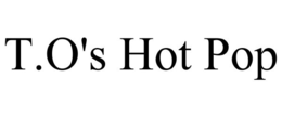 T.O'S HOT POP trademark