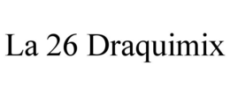 LA 26 DRAQUIMIX trademark
