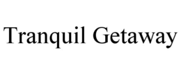 TRANQUIL GETAWAY trademark