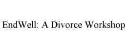 ENDWELL: A DIVORCE WORKSHOP trademark