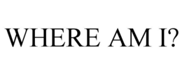 WHERE AM I? trademark