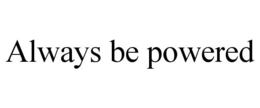 ALWAYS BE POWERED trademark