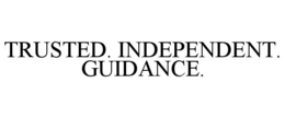 TRUSTED. INDEPENDENT. GUIDANCE. trademark