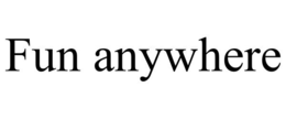 FUN ANYWHERE trademark