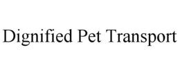 DIGNIFIED PET TRANSPORT trademark