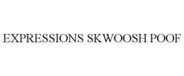 EXPRESSIONS SKWOOSH POOF trademark
