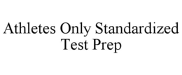 ATHLETES ONLY STANDARDIZED TEST PREP trademark