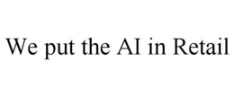 WE PUT THE AI IN RETAIL trademark