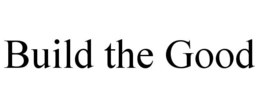 BUILD THE GOOD trademark