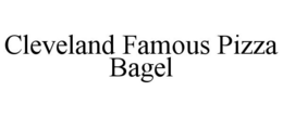CLEVELAND FAMOUS PIZZA BAGEL trademark