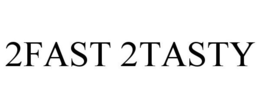 2FAST 2TASTY trademark