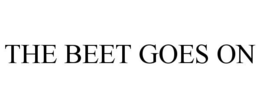 THE BEET GOES ON trademark