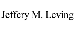 JEFFERY M. LEVING trademark
