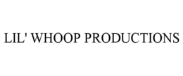 LIL' WHOOP PRODUCTIONS trademark