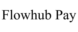 FLOWHUB PAY trademark
